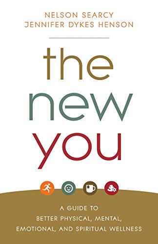 The New You: A Guide to Better Physical, Mental, Emotional, and Spiritual Wellness