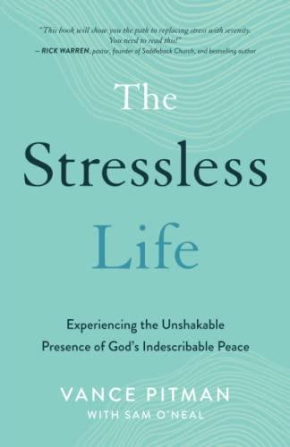 The Stressless Life: Experiencing the Unshakable Presence of God's Indescribable Peace