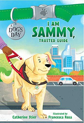 I Am Sammy, Trusted Guide (A Dog's Day, Bk. 3)