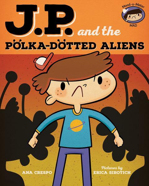 J. P. and the Polka-Dotted Aliens (My Emotions and Me)