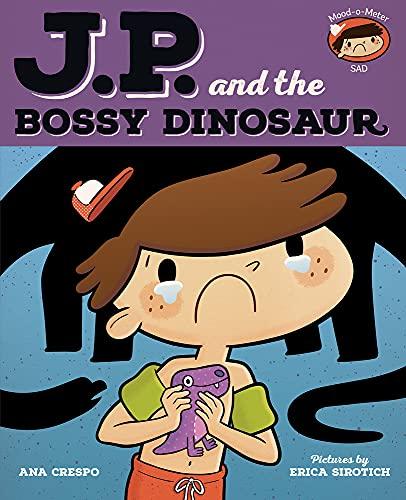 JP and the Bossy Dinosaur: Feeling Unhappy (My Emotions and Me)