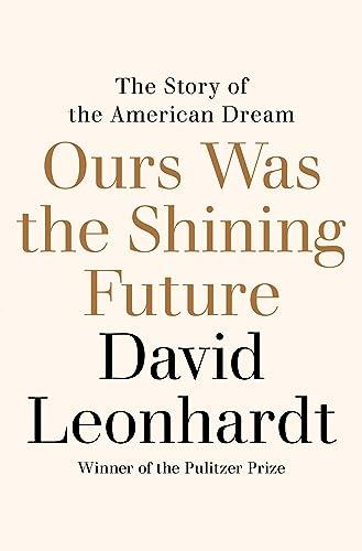 Ours Was the Shining Future: The Story of the American Dream