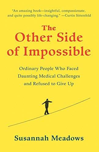 The Other Side of Impossible:  Ordinary People Who Faced Daunting Medical Challenges and Refused to Give Up