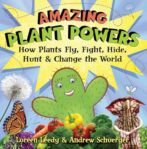 Amazing Plant Powers: How Plants Fly, Fight, Hide, Hunt, and Change the World