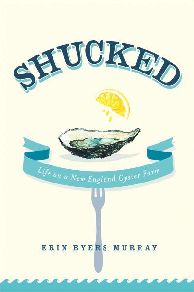 Shucked: Life on a New England Oyster Farm
