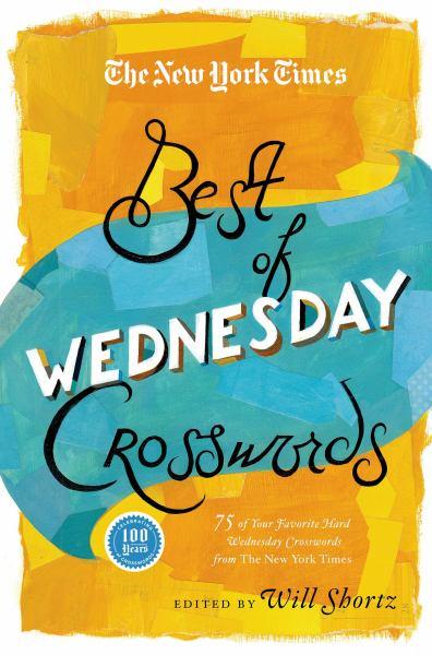 The New York Times Best of Wednesday Crosswords: 75 of Your Favorite Medium-Level Wednesday Croswords