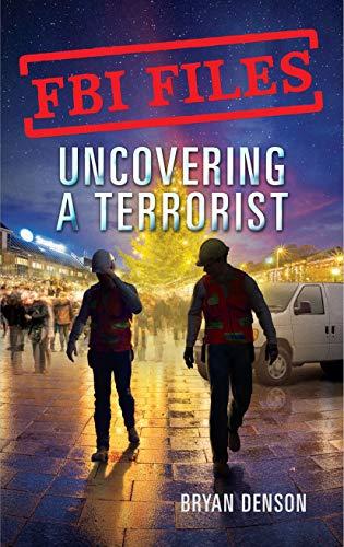 Uncovering a Terrorist: Agent Ryan Dwyer and the Case of the Portland Bomb Plot (FBI Files, Bk. 3)