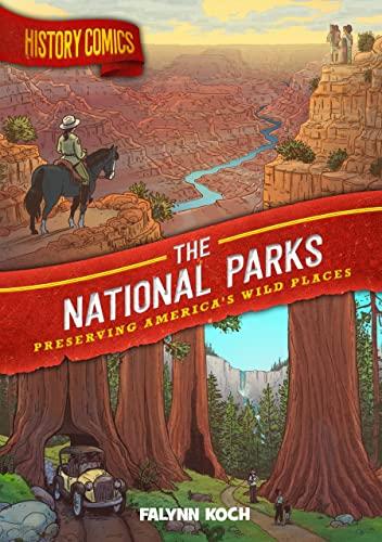 The National Parks: Preserving America's Wild Places (History Comics)