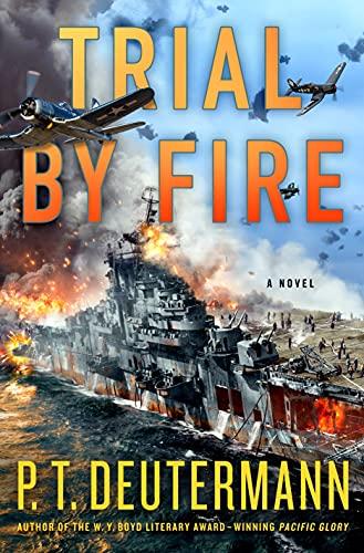 Trial by Fire (P. T. Deutermann WWII Novels)