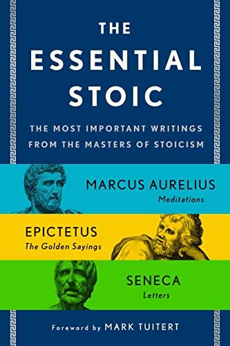 Essential Stoic: The Most Important Writings From the Masters of Stoicism