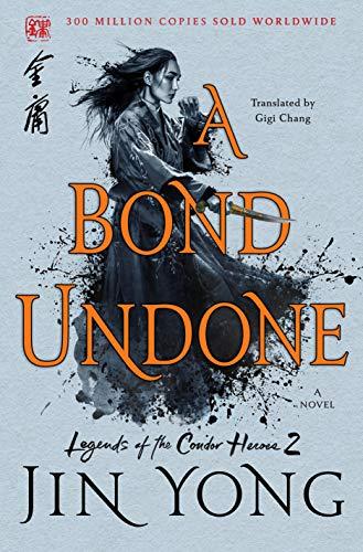 A Bond Undone (Legends of the Condor Heroes, Bk. 2)