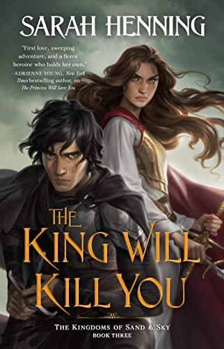 The King Will Kill You (Kingdoms of Sand and Sky, Bk. 3)