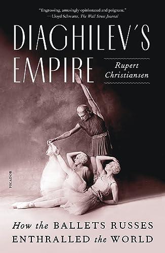 Diaghilev's Empire: How the Ballets Russes Enthralled the World