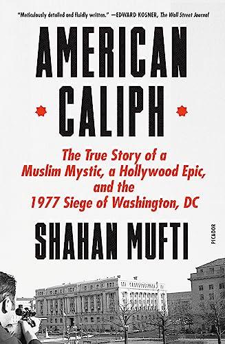 American Caliph: The True Story of a Muslim Mystic, a Hollywood Epic, and the 1977 Siege of Washington, DC