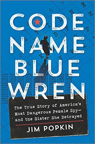 Code Name Blue Wren: The True Story of America's Most Dangerous Female Spy - and the Sister She Betrayed