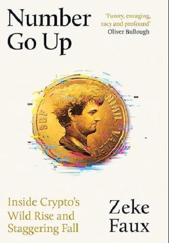 Number Go Up: Inside Crypto’s Wild Rise and Staggering Fall