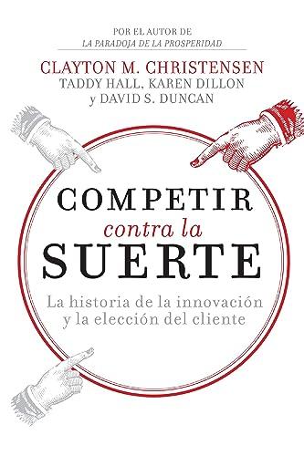 Competir Contra la Suerte: La Historia de la Innovación y la Elección del Cliente