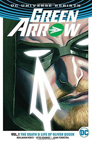 The Death and Life Of Oliver Queen (Green Arrow Rebirth, Vol.1)