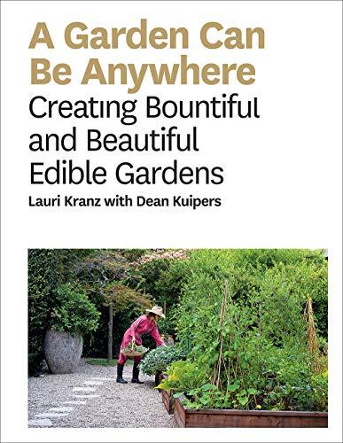 A Garden Can Be Anywhere: Creating Bountiful and Beautiful Edible Gardens