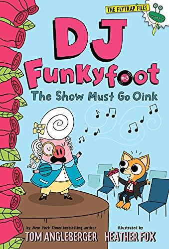 DJ Funkyfoot: The Show Must Go Oink (The Flytrap Files, Bk. 3)