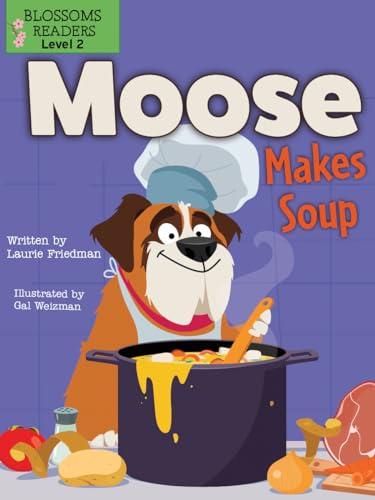 Moose Makes Soup (Moose the Dog, Blossoms Readers, Level 2)