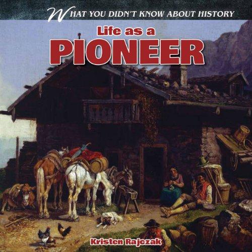 Life as a Pioneer (What You Didn't Know About History)