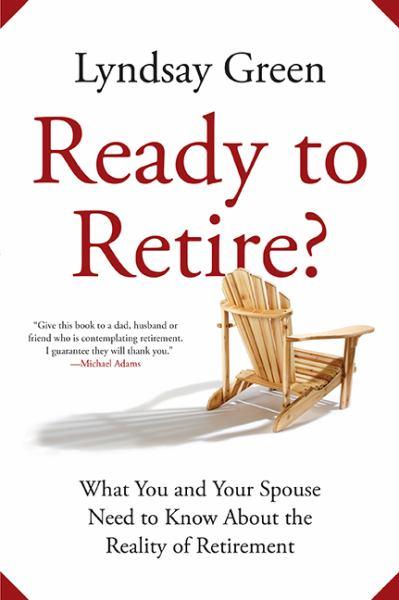 Ready to Retire? - What You and Your Spouse Need to Know About the Reality of Retirement