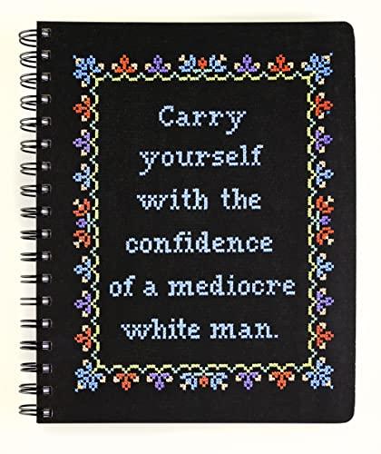 Carry Yourself With the Confidence of a Mediocre White Man Notebook (Cross-Stitch Notebooks)