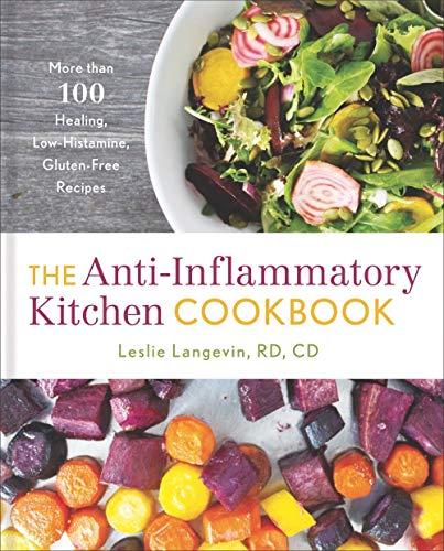 The Anti-Inflammatory Kitchen Cookbook: More Than 100 Healing, Low-Histamine, Gluten-Free Recipes