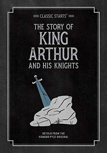 The Story of King Arthur & His Knights (Classic Starts Series)