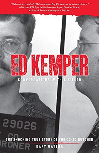 Ed Kemper: The Shocking True Story of the Co-Ed Butcher (Conversations with a Killer, Bk. 6)