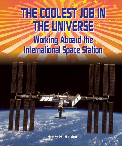 The Coolest Job in the Universe: Working Aboard the International Space Station (American Space Missions: Astronauts, Exploration, and Discovery)