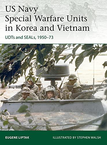 US Navy Special Warfare Units in Korea and Vietnam: UDTs and SEALs, 1950-73 (Elite, Bk. 242)