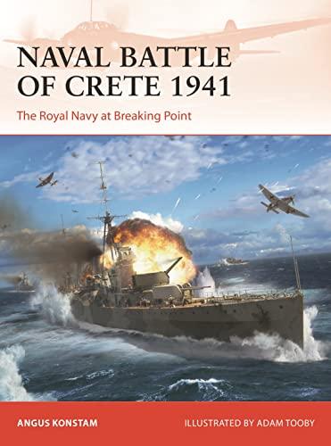 Naval Battle of Crete 1941: The Royal Navy at Breaking Point (Campaign, No. 388)