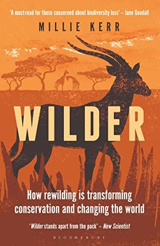 Wilder: How Rewilding is Transforming Conservation and Changing the World