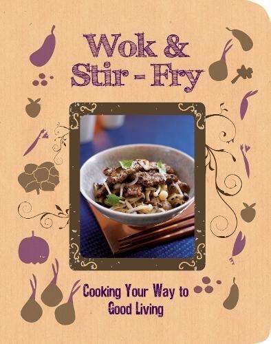 Wok & Stir-Fry: Cooking Your Way to Good Living
