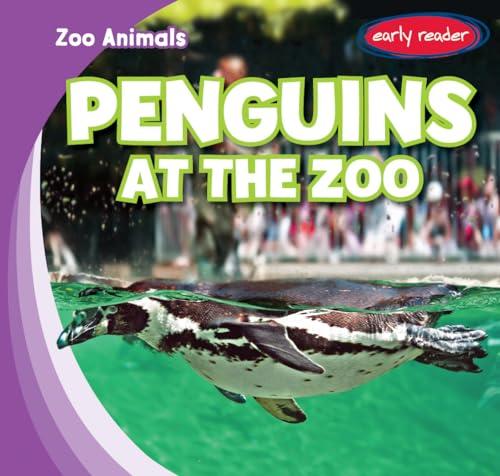 Penguins at the Zoo (Zoo Animals, Early Reader)