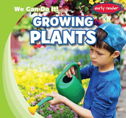 Growing Plants (We Can Do It, Early Reader)