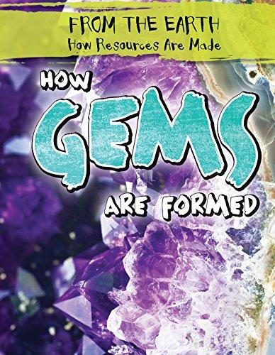 How Gems Are Formed (From the Earth: How Resources Are Made)