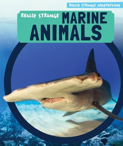 Really Strange Marine Animals (Really Strange Adaptations)
