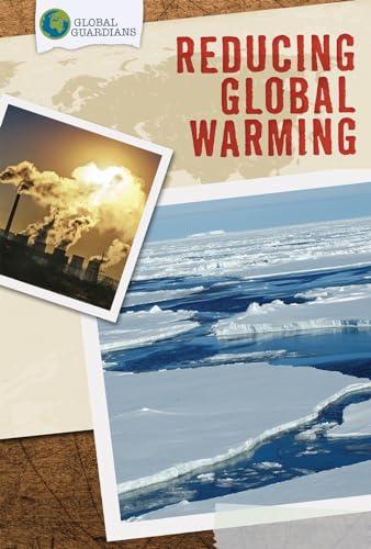 Reducing Global Warming (Global Guardians)