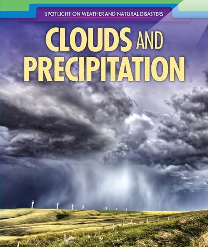 Clouds and Precipitation (Spotlight on Weather and Natural Disasters)