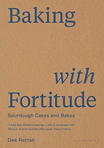 Baking with Fortitude: Sourdough Cakes and Bakes