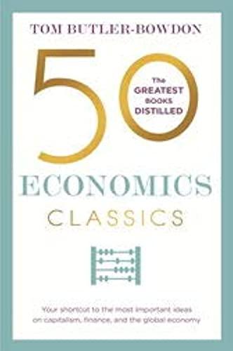 50 Economics Classics: Your Shortcut to the Most Important Ideas on Capitalism, Finance, and the Global Economy