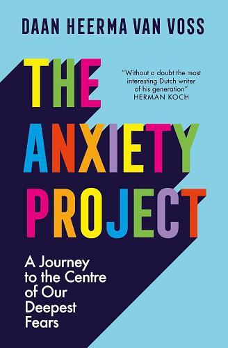 The Anxiety Project: A Journey to the Centre of Our Deepest Fears