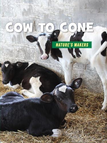 Cow to Cone (21st Century Skills Library: Nature's Makers)