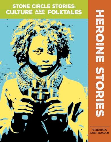 Heroine Stories (Stone Circle Stories: Culture and Folktales)