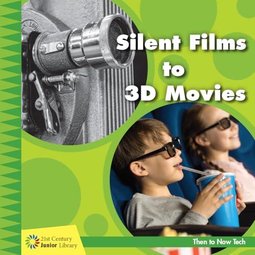 Silent Films to 3D Movies (21st Century Junior Library: Then to Now Tech)
