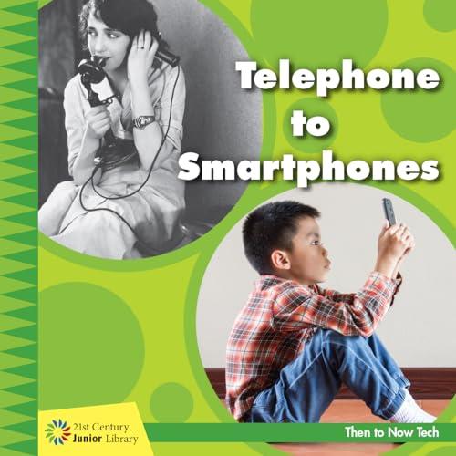Telephone to Smartphones (Then to Now Tech)