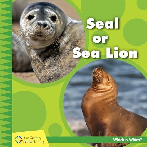 Seal or Sea Lion (21st Century Junior Library: Which Is Which?)